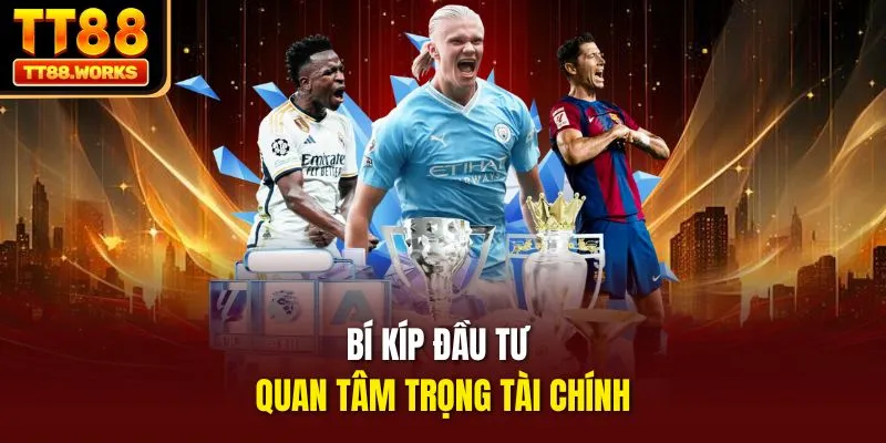 Bí kíp đầu tư quan tâm trọng tài chính