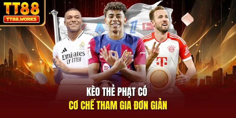 Kèo thẻ phạt có cơ chế tham gia đơn giản
