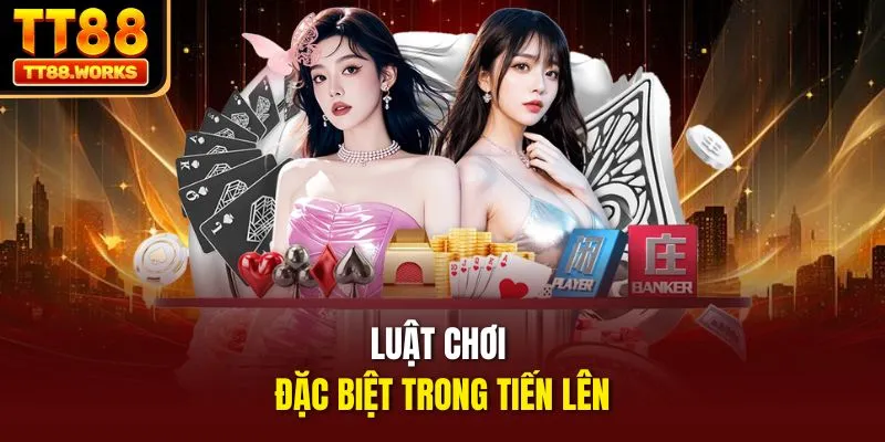 Luật chơi đặc biệt trong Tiến Lên